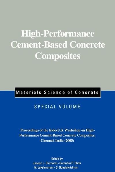 Cover for JJ Biernacki · High-Performance Cement-Based Concrete Composites, Special Volume: Proceedings of the Indo-U.S. Workshop on High-Performance Cement-Based Concrete Composites, Chennai, India 2005 - Materials Science of Concrete Series (Pocketbok) [Special Volume edition] (2006)