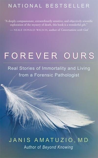 Forever Ours: Real Stories of Immortality and Living from a Forensic Pathologist - Janis Amatuzio - Libros - New World Library - 9781577315995 - 26 de julio de 2007