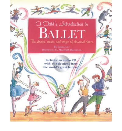 A Child's Introduction To Ballet: The Stories, Music, and Magic of Classical Dance - Laura Lee - Kirjat - Black Dog & Leventhal Publishers Inc - 9781579126995 - torstai 26. huhtikuuta 2007