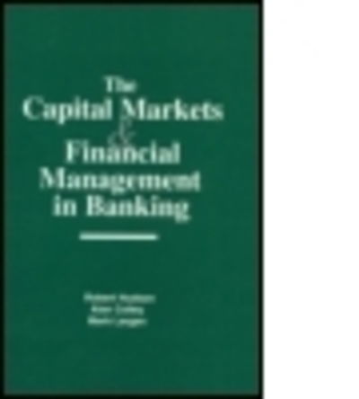 The Capital Markets and Financial Management in Banking - Robert Hudson - Książki - Taylor & Francis Inc - 9781579580995 - 2000