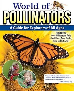 World of Pollinators : A Guide for Explorers of All Ages - Editors of Creative Homeowner - Books - Fox Chapel Publishing Company, Incorpora - 9781580115995 - June 20, 2023