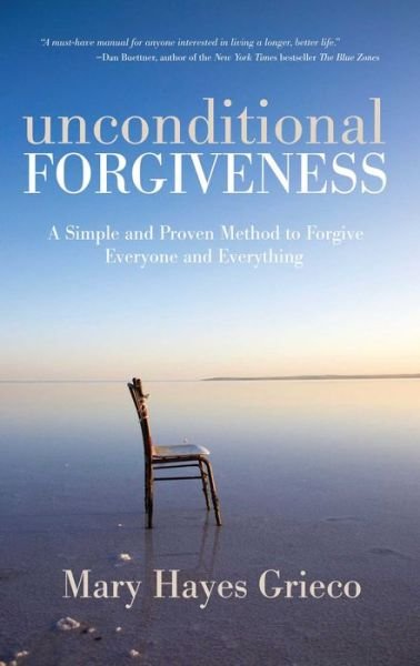 Cover for Mary Hayes-grieco · Unconditional Forgiveness: a Simple and Proven Method to Forgive Everyone and Everything (Paperback Book) (2011)