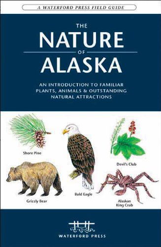 Cover for James Kavanagh · The Nature of Alaska: An Introduction to Familiar Plants, Animals &amp; Outstanding Natural Attractions - Waterford Press Field Guides (Paperback Book) [Second edition] (2006)