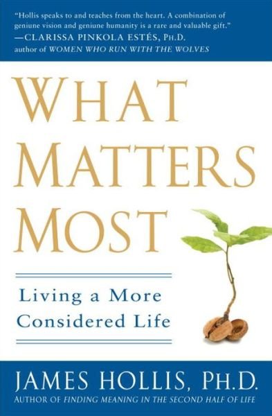 Cover for Hollis, James (James Hollis) · What Matters Most: Living a More Considered Life (Paperback Book) (2009)