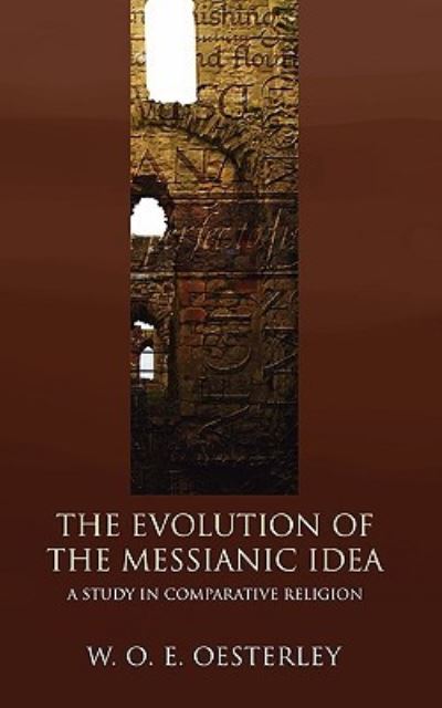 Cover for W. O. E. Oesterley · The Evolution of the Messianic Idea: a Study in Comparative Religion (Paperback Book) (2004)