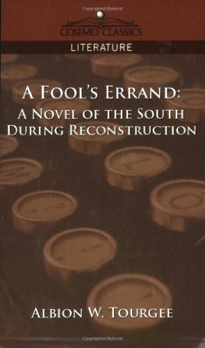 A Fool's Errand: a Novel of the South During Reconstruction (Cosimo Classics Literature) - Albion W. Tourgee - Kirjat - Cosimo Classics - 9781596055995 - tiistai 1. marraskuuta 2005