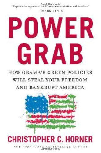 Cover for Christopher C. Horner · Power Grab: How Obama's Green Policies Will Steal Your Freedom and Bankrupt America (Hardcover Book) [First edition] (2010)