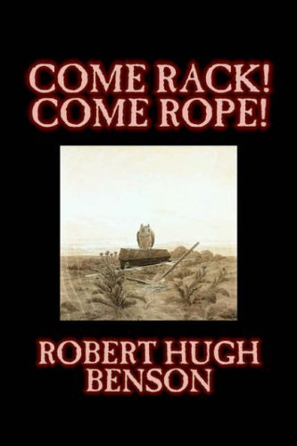 Come Rack! Come Rope! - Robert Hugh Benson - Books - Aegypan - 9781598189995 - September 1, 2006