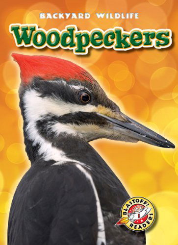 Woodpeckers (Blastoff! Readers: Backyard Wildlife) (Blastoff! Readers: Backyard Wildlife: Level 1) - Kari Schuetz - Books - Bellwether Media - 9781600145995 - August 1, 2011