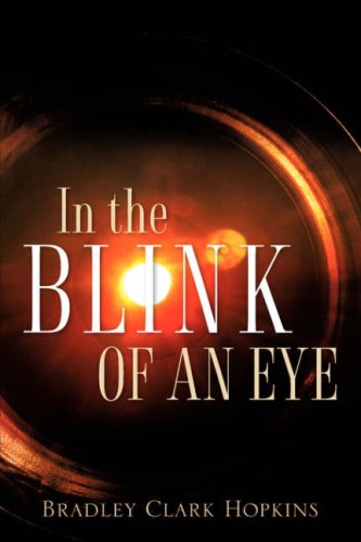 In the Blink of an Eye - Bradley Clark Hopkins - Livros - Xulon Press - 9781602662995 - 29 de março de 2007