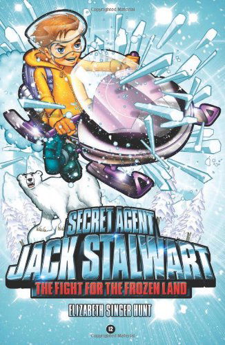 Cover for Elizabeth Singer Hunt · Secret Agent Jack Stalwart: Book 12: the Fight for the Frozen Land: the Arctic : (Paperback Book) (2009)