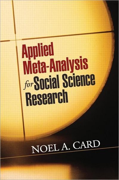 Cover for Noel A. Card · Applied Meta-Analysis for Social Science Research - Methodology in the Social Sciences (Hardcover Book) (2011)