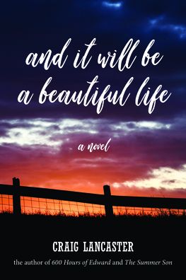 Cover for Craig Lancaster · And It Will Be a Beautiful Life (Hardcover Book) (2021)