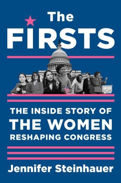 Cover for Jennifer Steinhauer · The Firsts: The Inside Story of the Women Reshaping Congress (Gebundenes Buch) (2020)