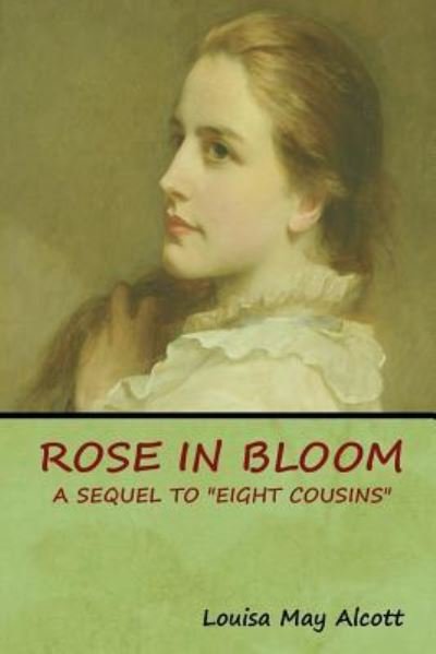 Rose in Bloom - Louisa May Alcott - Kirjat - Bibliotech Press - 9781618953995 - tiistai 15. tammikuuta 2019