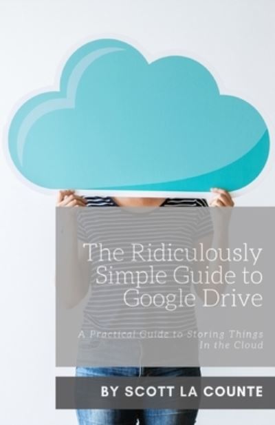 The Ridiculously Simple Guide to Google Drive - Scott La Counte - Books - SL Editions - 9781621076995 - August 20, 2019