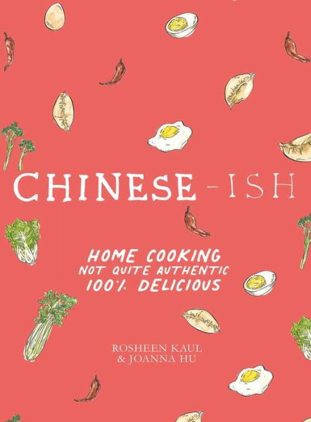 Chinese-ish: Home Cooking, Not Quite Authentic, 100% Delicious - Rosheen Kaul - Books - Interlink Publishing Group, Inc - 9781623717995 - November 8, 2022
