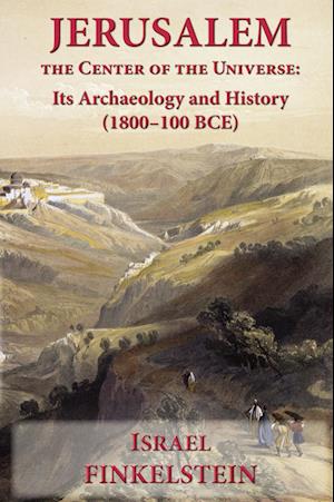 Cover for Israel Finkelstein · Jerusalem the Center of the Universe: Its Archaeology and History (1800-100 BCE) (Paperback Book) (2024)