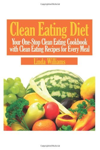 Cover for Linda Williams · Clean Eating Diet: Your One-stop Clean Eating Cookbook with Clean Eating Recipes for Every Meal (Paperback Bog) (2013)