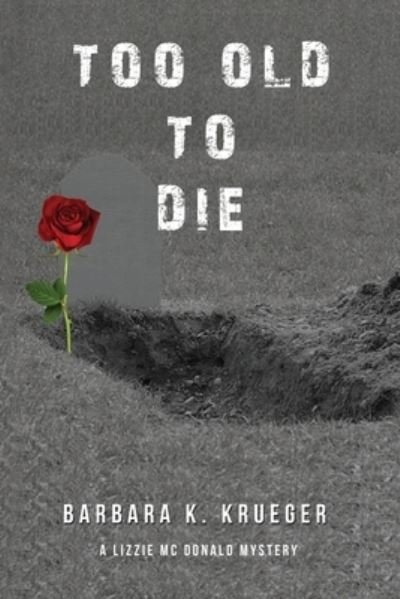 Cover for Barbara K Krueger · Too Old to Die (Paperback Book) (2020)
