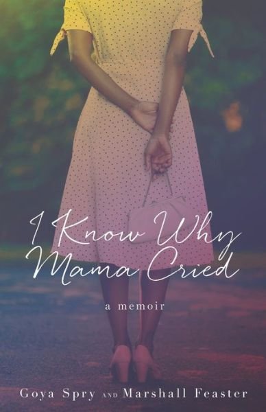 Cover for Goya Spry · I Know Why Mama Cried A Memoir (Paperback Book) (2019)