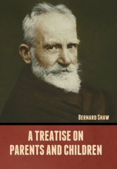 Cover for Bernard Shaw · A Treatise on Parents and Children (Gebundenes Buch) (2022)
