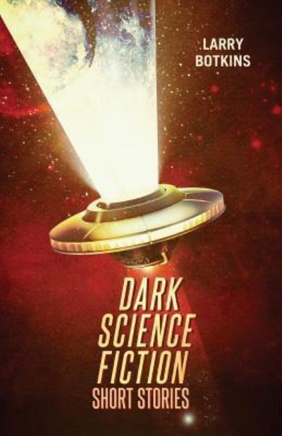 Cover for Larry Botkins · Dark Science Fiction Short Stories (Paperback Book) (2019)