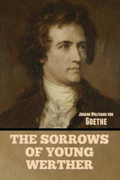 The Sorrows of Young Werther - Johann Wolfgang Von Goethe - Bøger - Indoeuropeanpublishing.com - 9781644396995 - 10. maj 2022