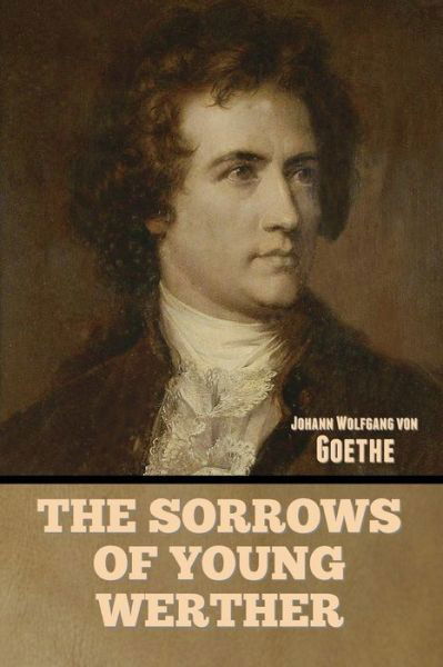 The Sorrows of Young Werther - Johann Wolfgang Von Goethe - Books - Indoeuropeanpublishing.com - 9781644396995 - May 10, 2022