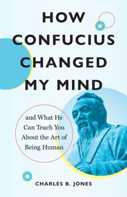 Cover for Charles B. Jones · How Confucius Changed My Mind: And What He Can Teach You about the Art of Being Human (Paperback Book) (2025)