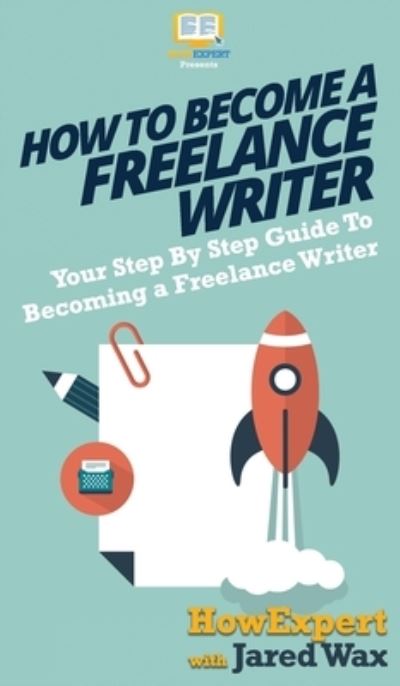 Cover for Howexpert · How To Become a Freelance Writer (Hardcover Book) (2020)