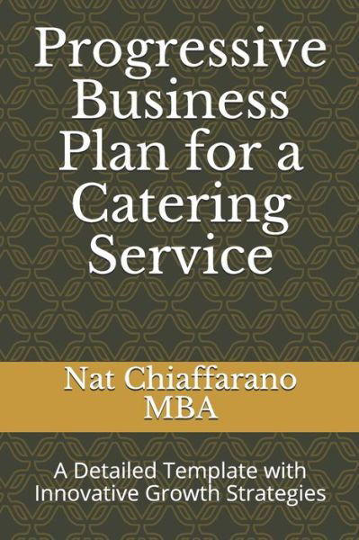 Cover for Nat Chiaffarano Mba · Progressive Business Plan for a Catering Service (Paperback Bog) (2020)