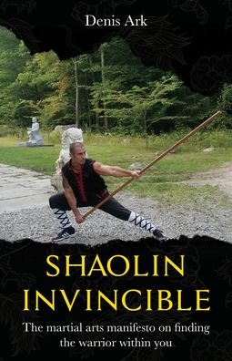 Shaolin Invincible - Denis Ark - Livros - Gatekeeper Press - 9781662918995 - 8 de março de 2022