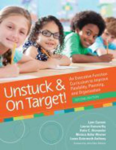 Unstuck & On Target!: An Executive Function Curriculum to Improve Flexibility, Planning, and Organization - Lynn Cannon - Books - Brookes Publishing Co - 9781681252995 - May 14, 2018