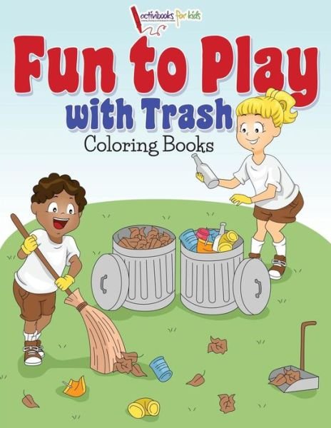 Cover for Activibooks For Kids · Fun to Play with Trash Coloring Books (Paperback Book) (2016)