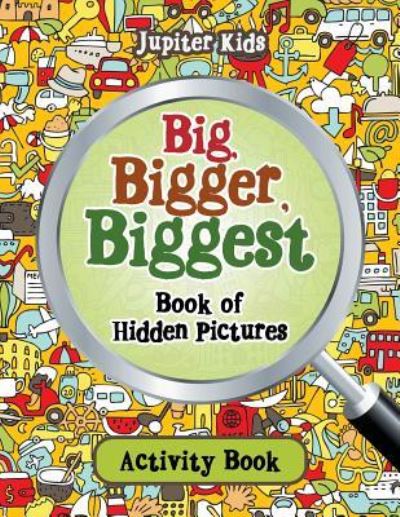 Cover for Jupiter Kids · Big, Bigger, Biggest Book of Hidden Pictures Activity Book (Paperback Book) (2016)