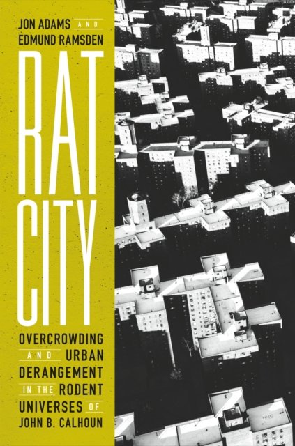 Cover for Jon Adams · Rat City: Overcrowding and Urban Derangement in the Rodent Universes of John B. Calhoun (Hardcover Book) (2024)