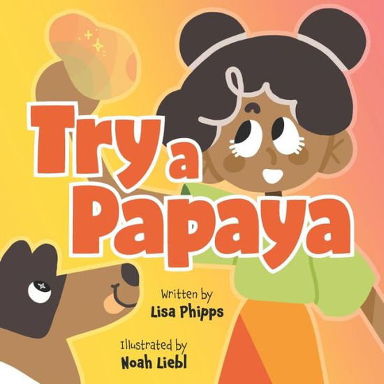 Cover for Lisa Phipps · Try a Papaya (Paperback Book) (2019)