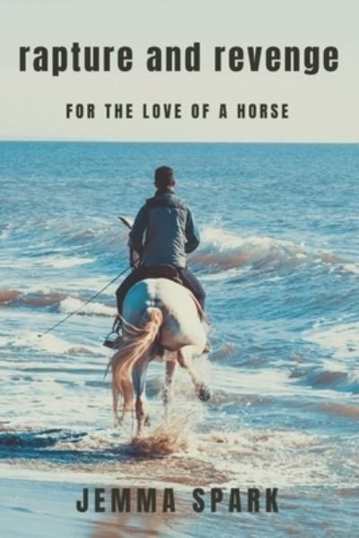 Cover for Spark Jemma Spark · Rapture and Revenge: For the Love of a Horse (Paperback Bog) (2019)