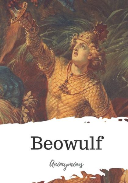 Beowulf - Anonymous - Książki - Createspace Independent Publishing Platf - 9781721769995 - 24 czerwca 2018