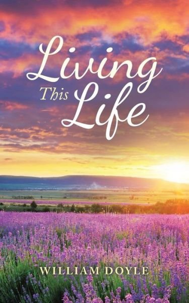 Living This Life - William Doyle - Books - Authorhouse UK - 9781728380995 - December 6, 2018