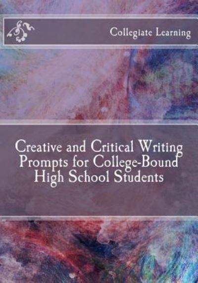 Cover for Collegiate Learning · Creative and Critical Writing Prompts for College-Bound High School Students (Paperback Book) (2018)