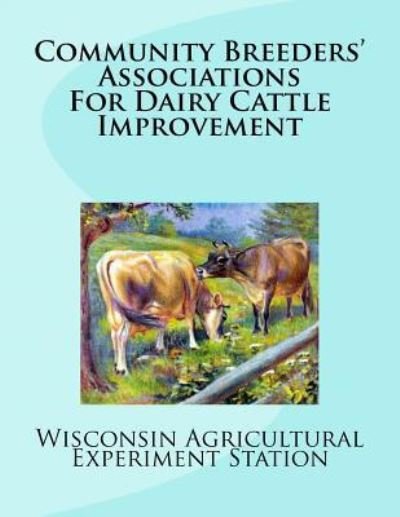 Cover for Wisconsin Agricultural Experime Station · Community Breeders' Associations For Dairy Cattle Improvement (Paperback Book) (2018)