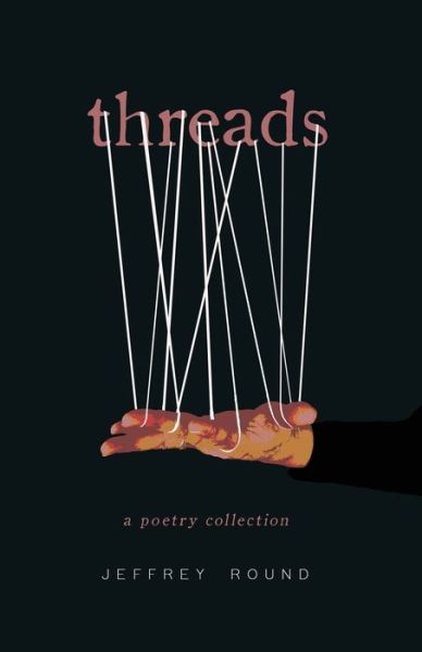 Cover for Jeffrey Round · Threads: A Poetry Collection (Paperback Book) (2022)