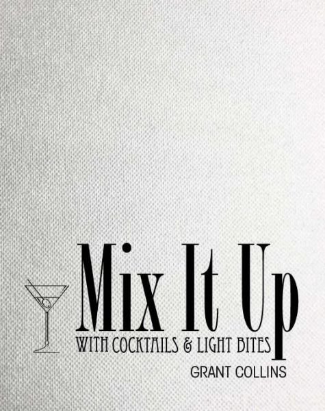 Cover for Mix It Up  with Cocktails  Light Bites (Bog) (2014)