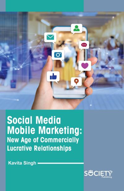 Cover for Kavita Singh · Social Media Mobile Marketing: New Age of Commercially Lucrative Relationships (Hardcover Book) (2022)