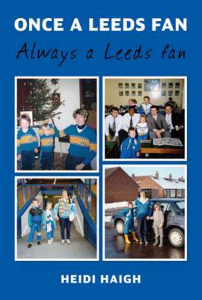 Cover for Heidi Haigh · Once a Leeds Fan, Always a Leeds Fan (Paperback Book) (2014)