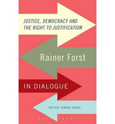 Cover for Forst, Rainer (Professor of Political Theory, J.W. Goethe University, Frankfurt) · Justice, Democracy and the Right to Justification: Rainer Forst in Dialogue - Critical Powers (Paperback Bog) (2014)