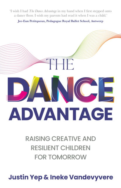 Cover for Ineke Vandevyvere · The Dance Advantage: Raising creative and resilient children for tomorrow (Paperback Book) (2025)