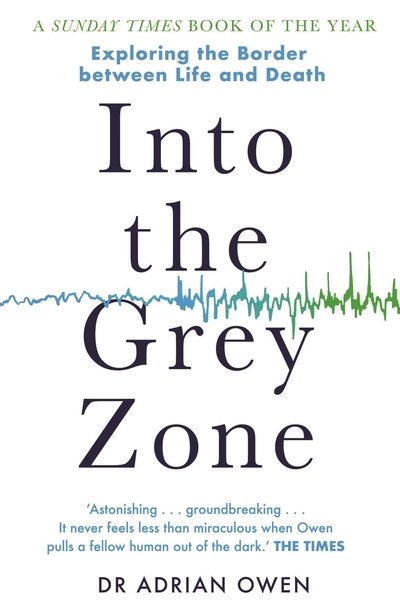 Cover for Dr Adrian Owen · Into the Grey Zone: Exploring the Border Between Life and Death (Paperback Bog) [Main edition] (2018)